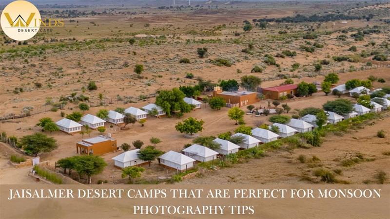 Jaisalmer Desert Camps that are Perfect for Monsoon Photography Tips