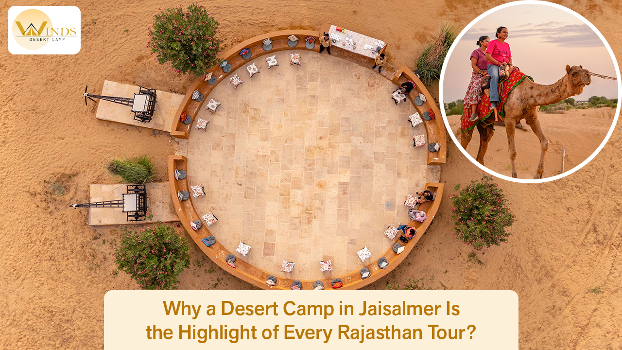Why A Desert Camp in Jaisalmer Is the Highlight of Every Rajasthan Tour?