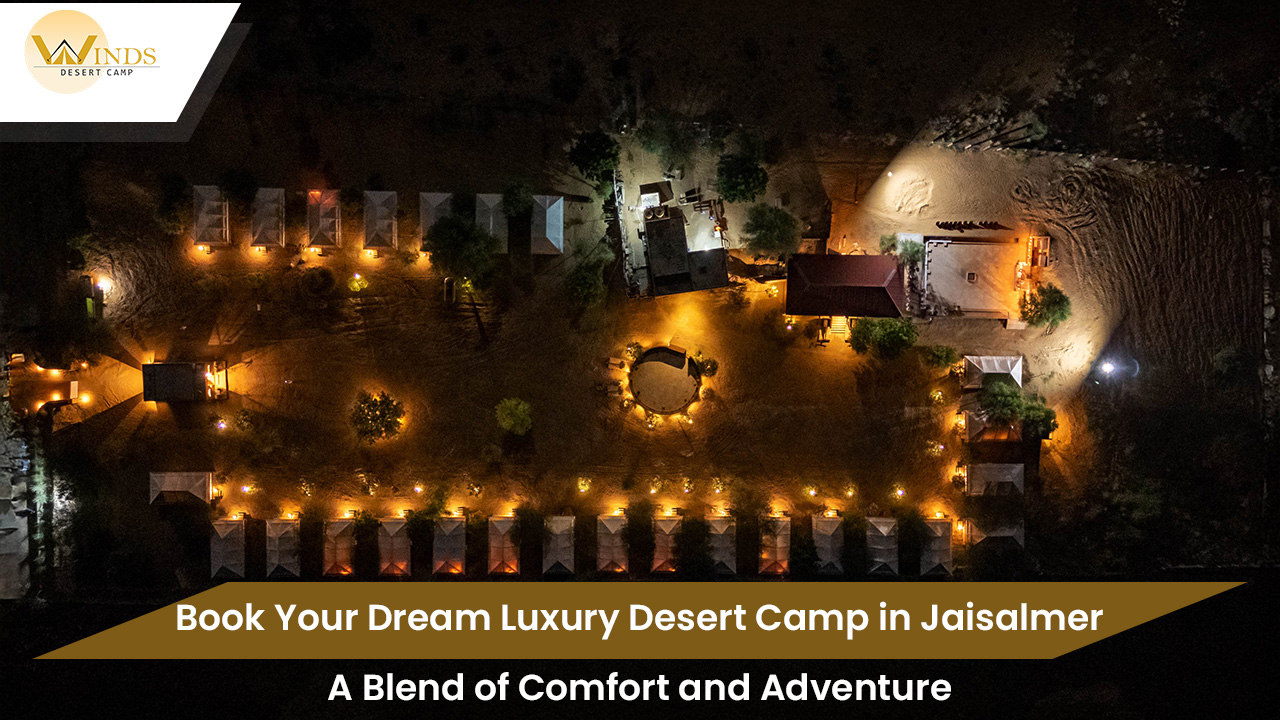 Book Your Dream Luxury Desert Camp in Jaisalmer – A Blend of Comfort and Adventure