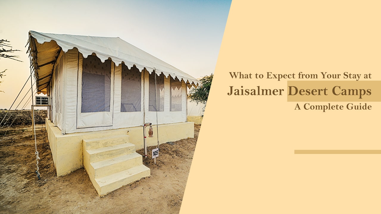 What to Expect from Your Stay at Jaisalmer Desert Camps: A Complete Guide