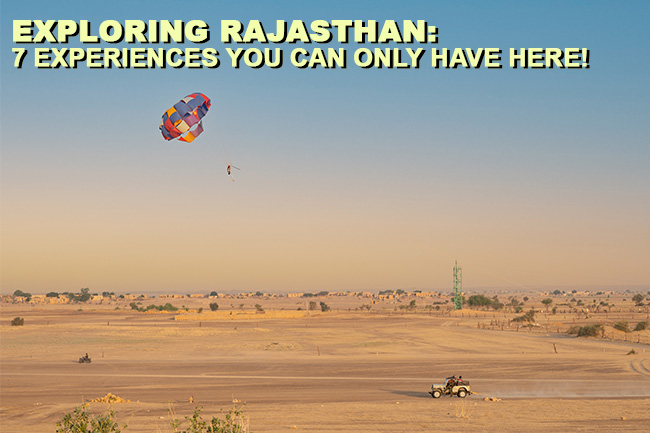 Exploring Rajasthan: 7 Unique Experiences you can only have here!