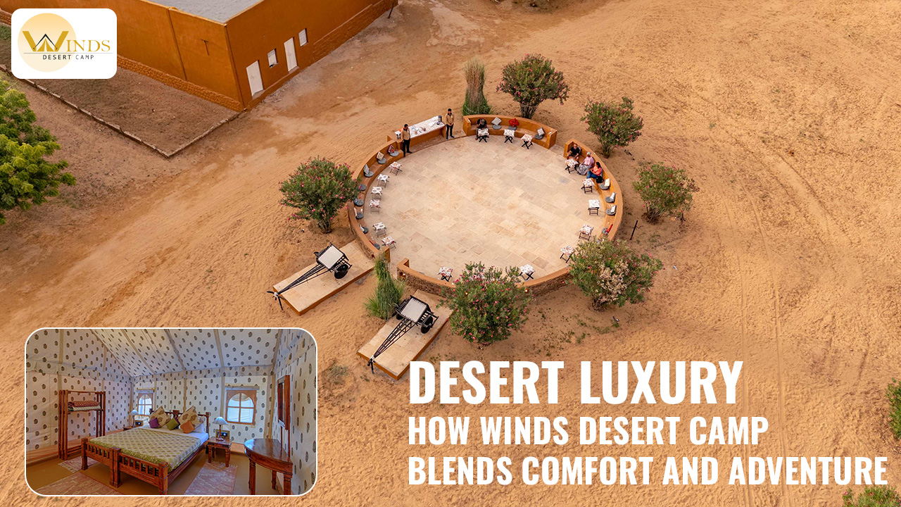 Desert Luxury: How Winds Desert Camp Blends Comfort and Adventure
