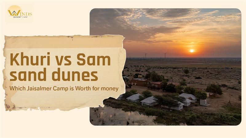 Khuri vs Sam sand dunes Which Jaisalmer Camp is Worth your money?